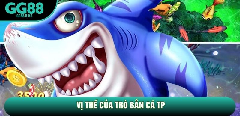 Vị thế của trò bắn cá TP Vị thế của trò bắn cá TP
