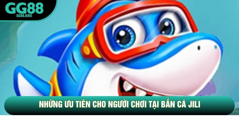 Những ưu tiên cho người chơi tại bắn cá JiLi