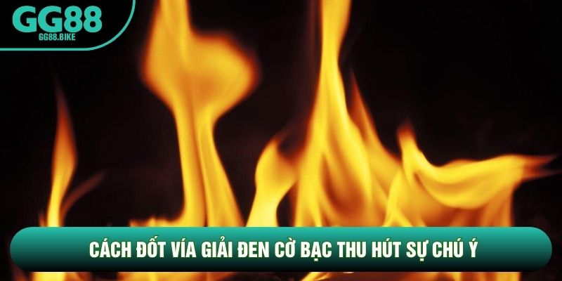 Cách đốt vía giải đen cờ bạc thu hút sự chú ý
