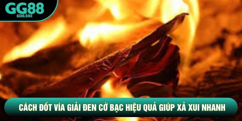 Cách Đốt Vía Giải Đen Cờ Bạc Hiệu Quả Giúp Xả Xui Nhanh