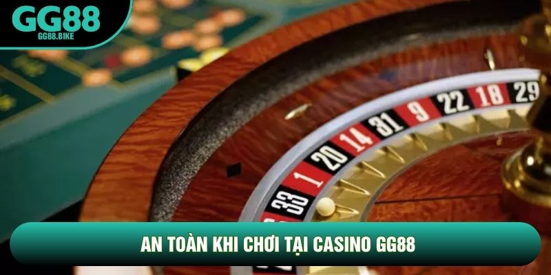 An toàn khi chơi tại casino GG88