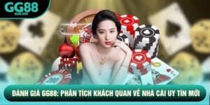 Đánh Giá Gg88: Phân Tích Khách Quan Về Nhà Cái Uy Tín Mới