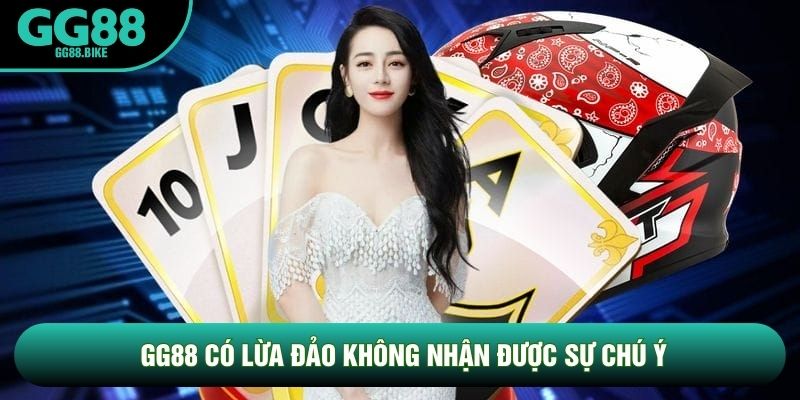 GG88 có lừa đảo không nhận được sự chú ý