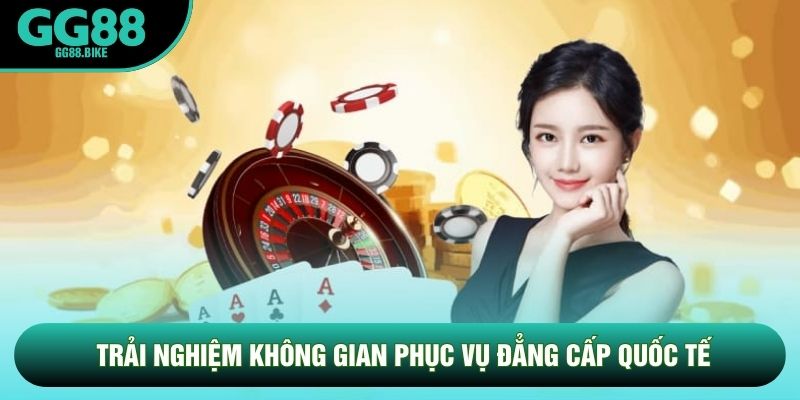 Trải nghiệm không gian phục vụ đẳng cấp quốc tế