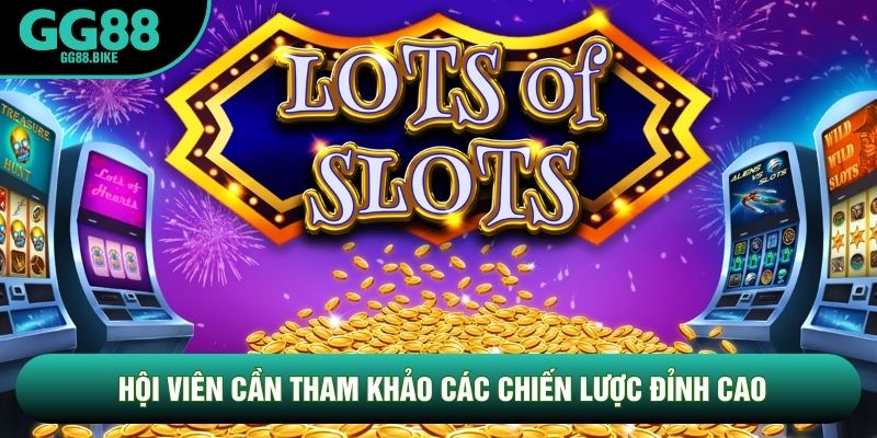 Hội viên cần tham khảo các chiến lược đỉnh cao