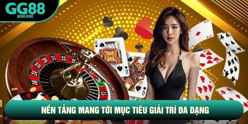 Nền tảng mang tới mục tiêu giải trí đa dạng