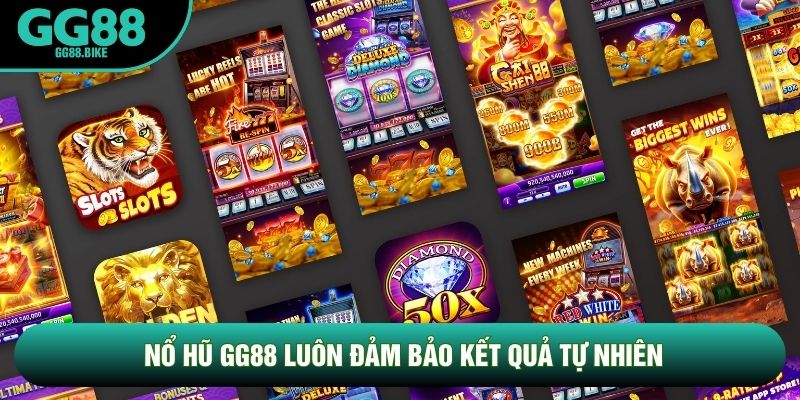 Nổ hũ GG88 luôn đảm bảo kết quả tự nhiên