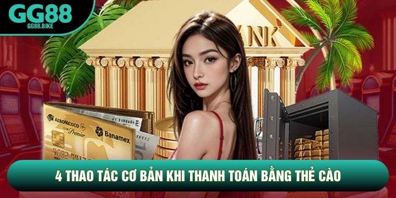 4 thao tác cơ bản khi thanh toán bằng thẻ cào 4 thao tác cơ bản khi thanh toán bằng thẻ cào