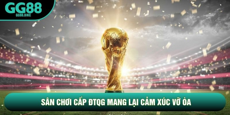 Sân chơi cấp ĐTQG mang lại cảm xúc vỡ òa Sân chơi cấp ĐTQG mang lại cảm xúc vỡ òa