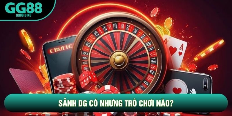 Sảnh DG có những trò chơi nào? Sảnh DG có những trò chơi nào?