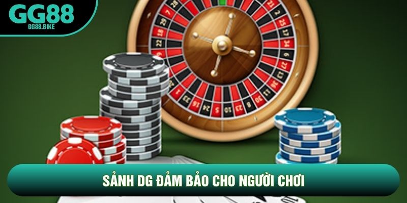 Sảnh DG đảm bảo cho người chơi Sảnh DG đảm bảo cho người chơi