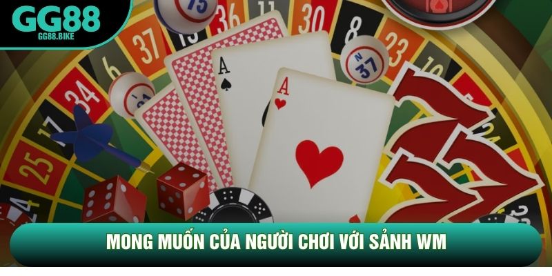 Mong muốn của người chơi với sảnh WM