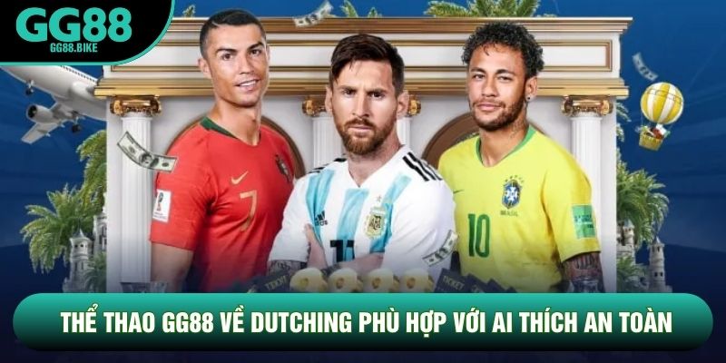 Thể thao GG88 về Dutching phù hợp với ai thích an toàn