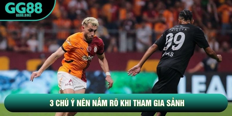 3 chú ý nên nắm rõ khi tham gia sảnh