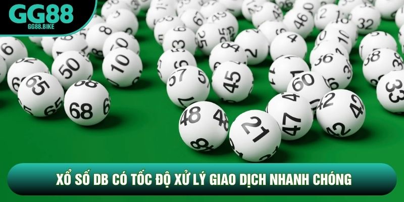 Xổ số DB có tốc độ xử lý giao dịch nhanh chóng