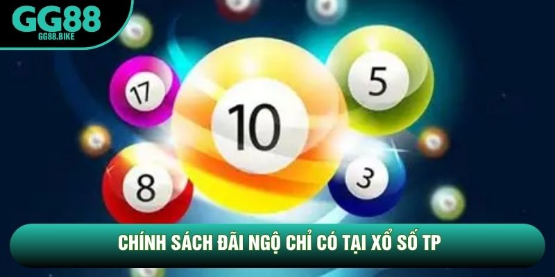 Chính sách đãi ngộ chỉ có tại xổ số TP Chính sách đãi ngộ chỉ có tại xổ số TP